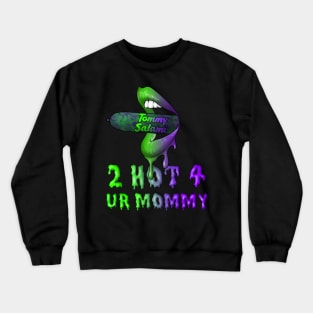 2 Hot 4 Ur Mommy Crewneck Sweatshirt